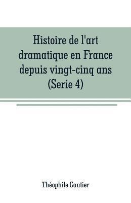 Histoire de l'art dramatique en France depuis vingt-cinq ans(Serie 4) 1