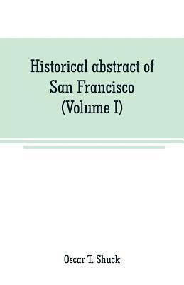 bokomslag Historical abstract of San Francisco (Volume I)