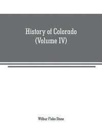 bokomslag History of Colorado (Volume IV)