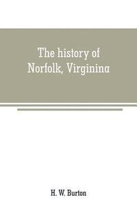 bokomslag The history of Norfolk, Virginina