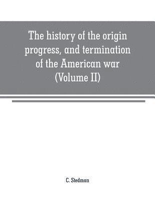 bokomslag The history of the origin, progress, and termination of the American war (Volume II)