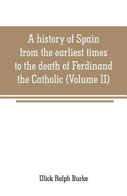 bokomslag history of Spain from the earliest times to the death of Ferdinand the Catholic (Volume II)