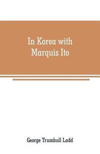 bokomslag In Korea with Marquis Ito