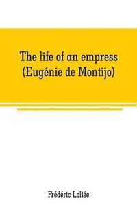 bokomslag life of an empress (Eugénie de Montijo)