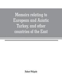 bokomslag Memoirs relating to European and Asiatic Turkey, and other countries of the East