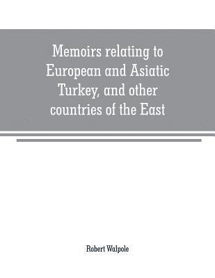 Robert Walpole - Memoirs relating to European and Asiatic Turkey, and other countries of the East, Häftad