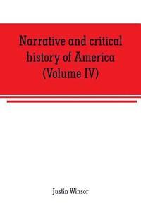 bokomslag Narrative and critical history of America (Volume IV)