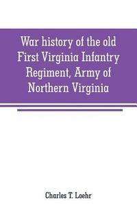 bokomslag War history of the old First Virginia Infantry Regiment, Army of Northern Virginia