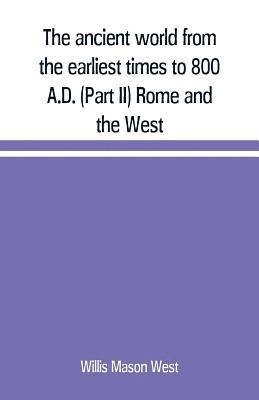 bokomslag The ancient world from the earliest times to 800 A.D. (Part II) Rome and the West