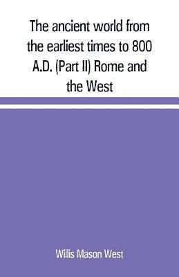 ancient world from the earliest times to 800 A.D. (Part II) Rome and the West 1