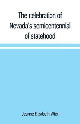 The celebration of Nevada's semicentennial of statehood 1