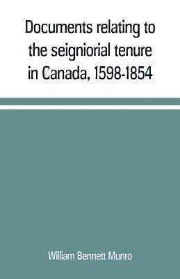 bokomslag Documents relating to the seigniorial tenure in Canada, 1598-1854