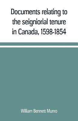 William Bennett Munro - Documents relating to the seigniorial tenure in Canada, 1598-1854, Häftad