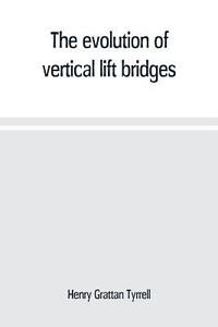 bokomslag The evolution of vertical lift bridges