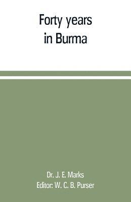 J E Marks, J. E. Marks, Dr. J. E. Marks, W C B Purser, W. C. B. Purser - Forty years in Burma, Häftad