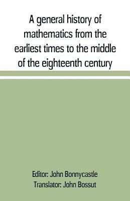 general history of mathematics from the earliest times to the middle of the eighteenth century