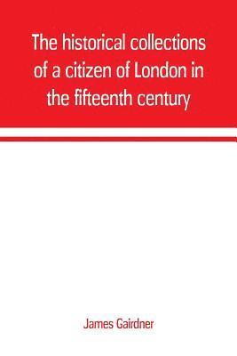 James Gairdner - historical collections of a citizen of London in the fifteenth century, Häftad