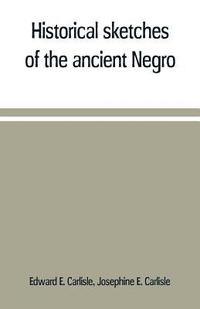 bokomslag Historical sketches of the ancient Negro
