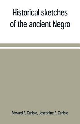 Historical sketches of the ancient Negro 1