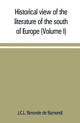 J C L Simonde De Sismondi, J. C. L. Simonde De Sismondi, J.C.L. Simonde de Sismondi - Historical view of the literature of the south of Europe (Volume I), Häftad