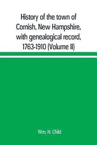 bokomslag History of the town of Cornish, New Hampshire, with genealogical record, 1763-1910 (Volume II)