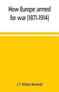 bokomslag How Europe armed for war (1871-1914)