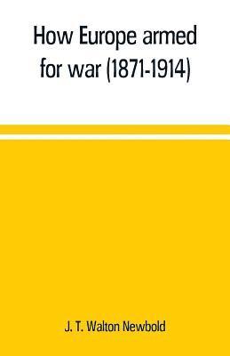 bokomslag How Europe armed for war (1871-1914)