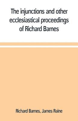 Richard Barnes, James Raine - injunctions and other ecclesiastical proceedings of Richard Barnes, bishop of Durham, from 1575 to 1587, Häftad