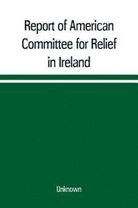 bokomslag Report of American Committee for Relief in Ireland