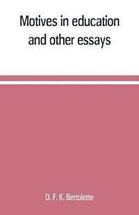 bokomslag Motives in education, and other essays