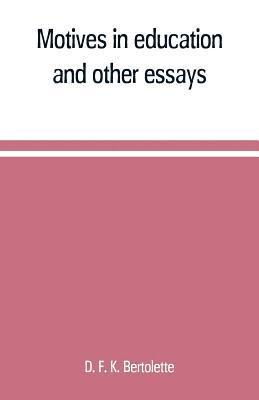 D F K Bertolette, D. F. K. Bertolette - Motives in education, and other essays, Häftad