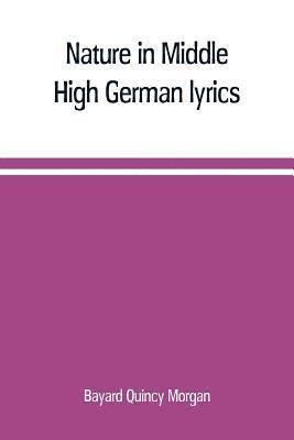 Bayard Quincy Morgan - Nature in Middle High German lyrics, Häftad
