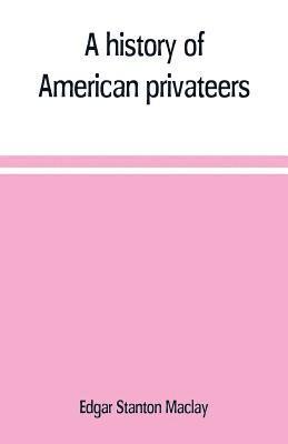 Edgar Stanton Maclay - history of American privateers, Häftad