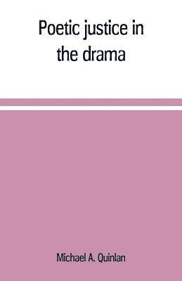 bokomslag Poetic justice in the drama; the history of an ethical principle in literary criticism