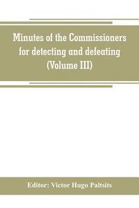 bokomslag Minutes of the Commissioners for detecting and defeating conspiracies in the state of New York. Albany county sessions, 1778-1781 (Volume III)