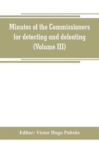 bokomslag Minutes of the Commissioners for detecting and defeating conspiracies in the state of New York. Albany county sessions, 1778-1781 (Volume III)