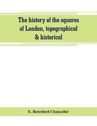 bokomslag The history of the squares of London, topographical & historical