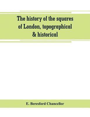 history of the squares of London, topographical & historical