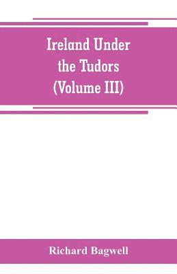 bokomslag Ireland under the Tudors; with a succinct account of the earlier history (Volume III)