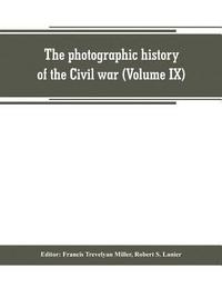 bokomslag The photographic history of the Civil war (Volume IX) Poetry and Eloquence of Blue and Gray