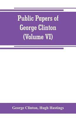 bokomslag Public papers of George Clinton, first Governor of New York, 1777-1795, 1801-1804 (Volume VI)