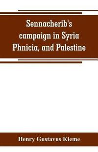 bokomslag Sennacherib's campaign in Syria, Phnicia, and Palestine