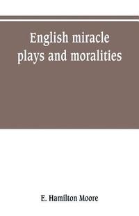 bokomslag English miracle plays and moralities