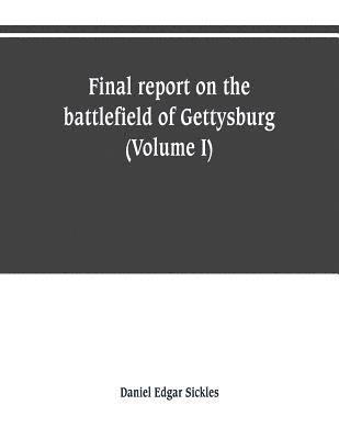 Final report on the battlefield of Gettysburg (Volume I) 1