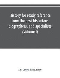 bokomslag History for ready reference, from the best historians, biographers, and specialists