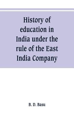 bokomslag History of education in India under the rule of the East India Company