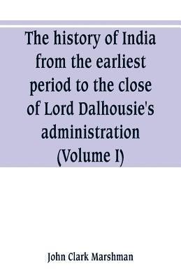 The history of India, from the earliest period to the close of Lord Dalhousie's administration (Volume I) 1