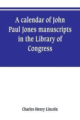 A calendar of John Paul Jones manuscripts in the Library of Congress 1