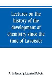 bokomslag Lectures on the history of the development of chemistry since the time of Lavoisier
