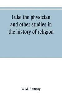 bokomslag Luke the physician and other studies in the history of religion